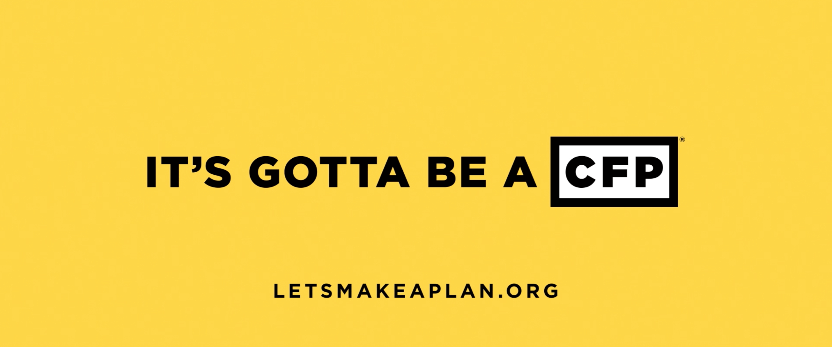 It’s Gotta Be A CFP®